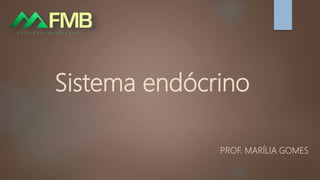 Sistema endócrino
PROF. MARÍLIA GOMES
 