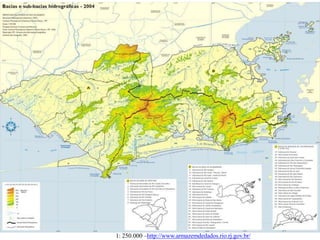 1: 250.000 –http://www.armazemdedados.rio.rj.gov.br/
 