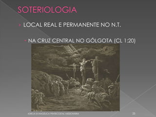 › LOCAL REAL E PERMANENTE NO N.T.

  NA CRUZ CENTRAL NO GÓLGOTA (CL 1:20)




   IGREJA EVANGÉLICA PENTECOSTAL MISSIONÁRIA   25
 