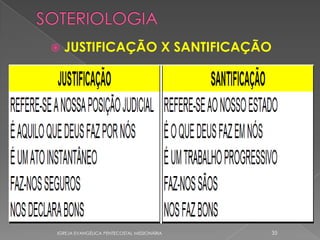    JUSTIFICAÇÃO X SANTIFICAÇÃO




IGREJA EVANGÉLICA PENTECOSTAL MISSIONÁRIA   35
 