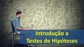 Introdução a
Testes de HipótesesProf. Dr. Rodrigo Lins Rodrigues
 