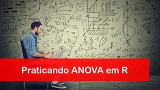 Praticando ANOVA em R
Prof. Dr. Rodrigo Lins Rodrigues
 