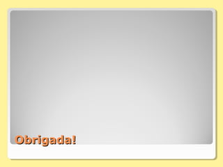 Obrigada!Obrigada!
 