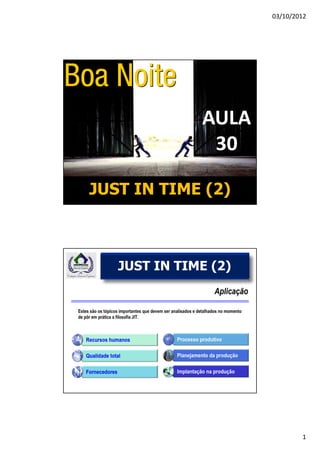 03/10/2012




              AULA
               30

JUST IN TIME (2)



         FNQ
   JUST IN TIME (2)




                              1
 