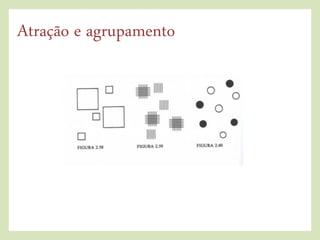 Atração e agrupamento
 
