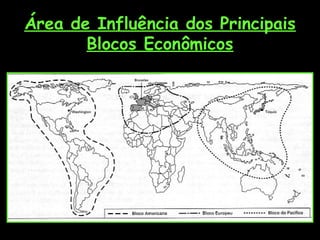 Área de Influência dos Principais
Blocos Econômicos

 