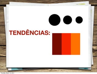 TENDÊNCIAS:
Thursday, March 13, 2014
 