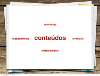 conteúdos
informação
entretenimento
inventáriorelacionamento
Thursday, March 13, 2014
 