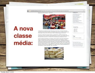 A nova
classe
média:
Thursday, March 13, 2014
 