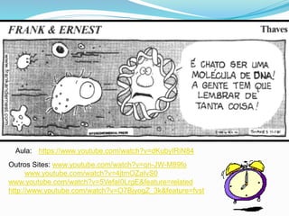 Outros Sites: www.youtube.com/watch?v=qn-JW-M89fo
www.youtube.com/watch?v=4jtmOZaIvS0
www.youtube.com/watch?v=5VefaI0LrgE&feature=related
http://www.youtube.com/watch?v=O7BjyogZ_3k&feature=fvst
Aula: https://www.youtube.com/watch?v=dKubyIRiN84
 