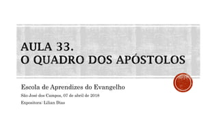 Escola de Aprendizes do Evangelho
São José dos Campos, 07 de abril de 2018
Expositora: Lilian Dias
 