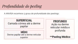 A ANVISA reconhece 3 graus de profundidade dos peelings:
Profundidade do peeling
 