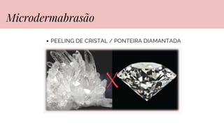 PEELING DE CRISTAL / PONTEIRA DIAMANTADA
Microdermabrasão
 