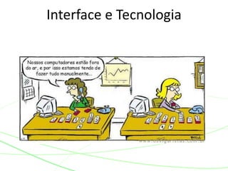 Interface e Tecnologia 
 