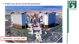 ▪ Prédio mais alto do mundo (28 pavimentos)
Hotel Excalibur, Las Vegas (1990)
 