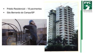▪ Prédio Residencial – 18 pavimentos
▪ São Bernardo do Campo/SP
 