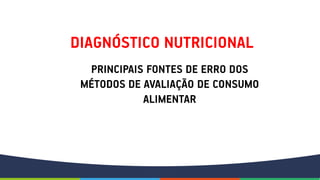 Avaliação nutricional: avaliação do consumo alimentar