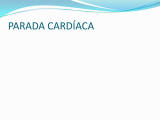 PARADA CARDÍACA

 