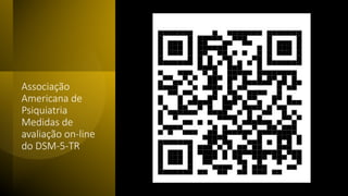 Associação
Americana de
Psiquiatria
Medidas de
avaliação on-line
do DSM-5-TR
 