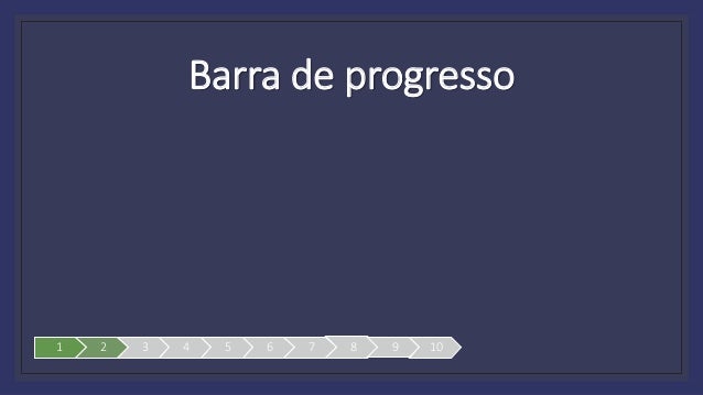 Barra de progresso
1 2 3 4 5 6 7 8 9 10
 