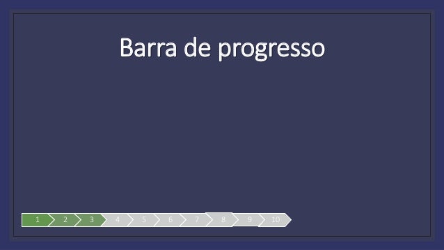 Barra de progresso
1 2 3 4 5 6 7 8 9 10
 