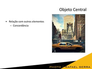 Objeto Central
• Relação com outros elementos
– Concordância

 