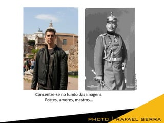 Concentre-se no fundo das imagens.
Postes, arvores, mastros...

 