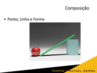 Composição
• Ponto, Linha e Forma

 