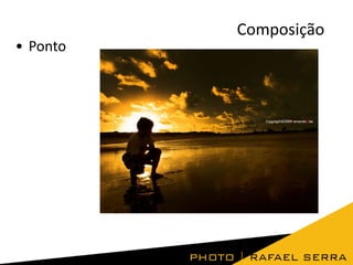 Composição
• Ponto

 