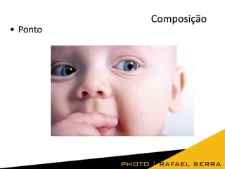 Composição
• Ponto

 
