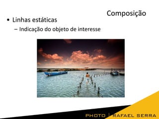 • Linhas estáticas
– Indicação do objeto de interesse

Composição

 