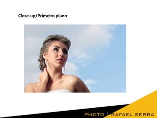 Close-up/Primeiro plano

 