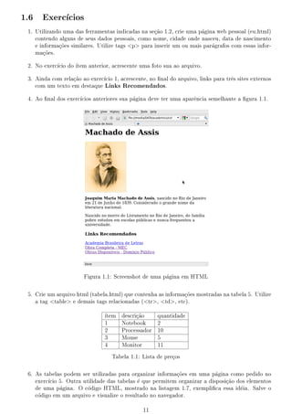 m, a tag p delimita um pargrafo do contedo. O fechamento desta tag  opcional.
                                               a               u                           e
     Assim, pode-se remover o /p sem nenhum prejuzo  exibi~o.
                                                          a       ca


     1.2 Ferramentas
     Para visualizar arquivos simples em HTML n~o  preciso nenhum software espec 
