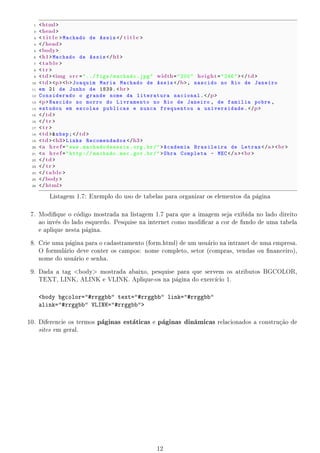 co. Basta um editor
                                                 a e                              
     de texto simples e o navegador para visualizar o resultado. Entretanto, a medida que a quantidade
     de pginas e a complexidade aumentam, ferramentas mais adequadas podem ser utilizadas para criar
         a
     as pginas HTML de um site e facilitar o trabalho do desenvolvedor web.
         a
        Alguns exemplos de editores HTML livres s~o o Blue 