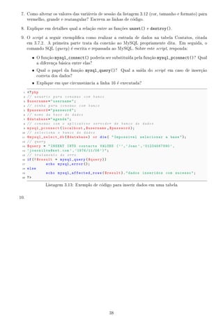 gura ilustra o caso tpico de um servidor que est sendo acessado atravs de uma rede interna ou
                                                        a                        e
     da prpria Internet. O que pode ser chamado um ambiente de produ~o. O que quer dizer que os
           o                                                                  ca
     elementos est~o interagindo em um sistema real, em pleno funcionamento.
                   a
         Em oposi~o a um sistema de produ~o, temos os sitemas de teste ou desenvolvimento em que,
                   ca                          ca
     normalmente, todos os elementos citados anteriormente funcionam em uma unica mquina, conforme
                                                                                          a
     ilustrado na  