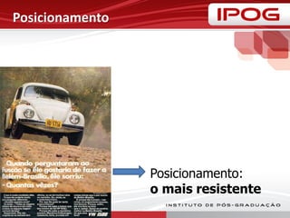 Posicionamento
Posicionamento:
o mais resistente
 