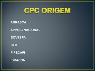 ABRASCA

APIMEC NACIONAL

BOVESPA

CFC

FIPECAFI

IBRACON
 