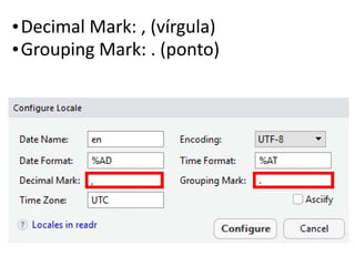 •Decimal Mark: , (vírgula)
•Grouping Mark: . (ponto)
 