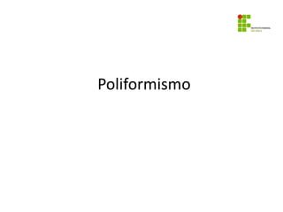 Poliformismo
 