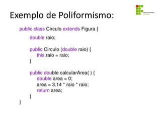 Exemplo de Poliformismo:
 