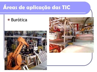 Áreas de aplicação das TIC Burótica 