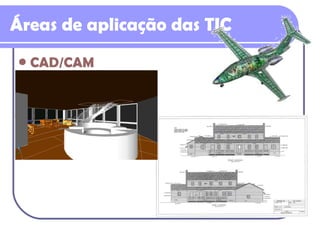 Áreas de aplicação das TIC CAD/CAM 