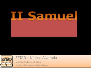 EETAD – Núcleo Alvorada
Monitor: Pb Edilson j. Sousa
E-mail: edilsonmaestro@gmail.com
 