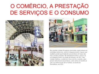 O COMÉRCIO, A PRESTAÇÃO
DE SERVIÇOS E O CONSUMO
 