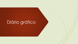 Diário gráfico
 