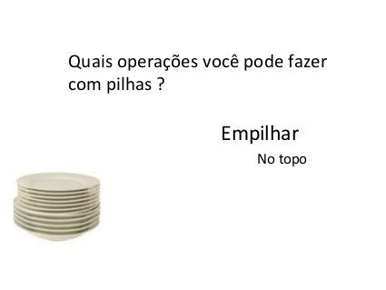 Aplicações
•Como o uso das pilhas é possivel simplificar diversos
algoritmos.
–O próprio sistema operacional utiliza pilha para tratar as
chamadas a funções.
–Uma outra aplicação comum é na avaliação de
expressões e de parênteses.

 