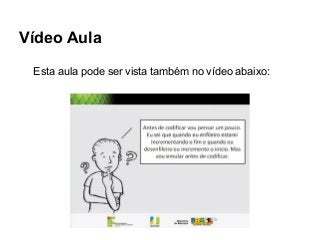 Vídeo Aula
Esta aula pode ser vista também no vídeo abaixo:

 