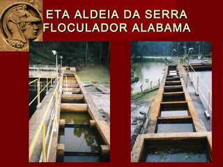 ETA ALDEIA DA SERRAETA ALDEIA DA SERRA
FLOCULADOR ALABAMAFLOCULADOR ALABAMA
 