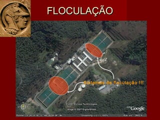 Sistemas de floculação !!!
FLOCULAÇÃOFLOCULAÇÃO
 