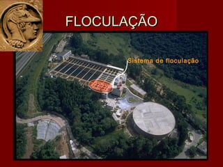 Sistema de floculação
FLOCULAÇÃOFLOCULAÇÃO
 